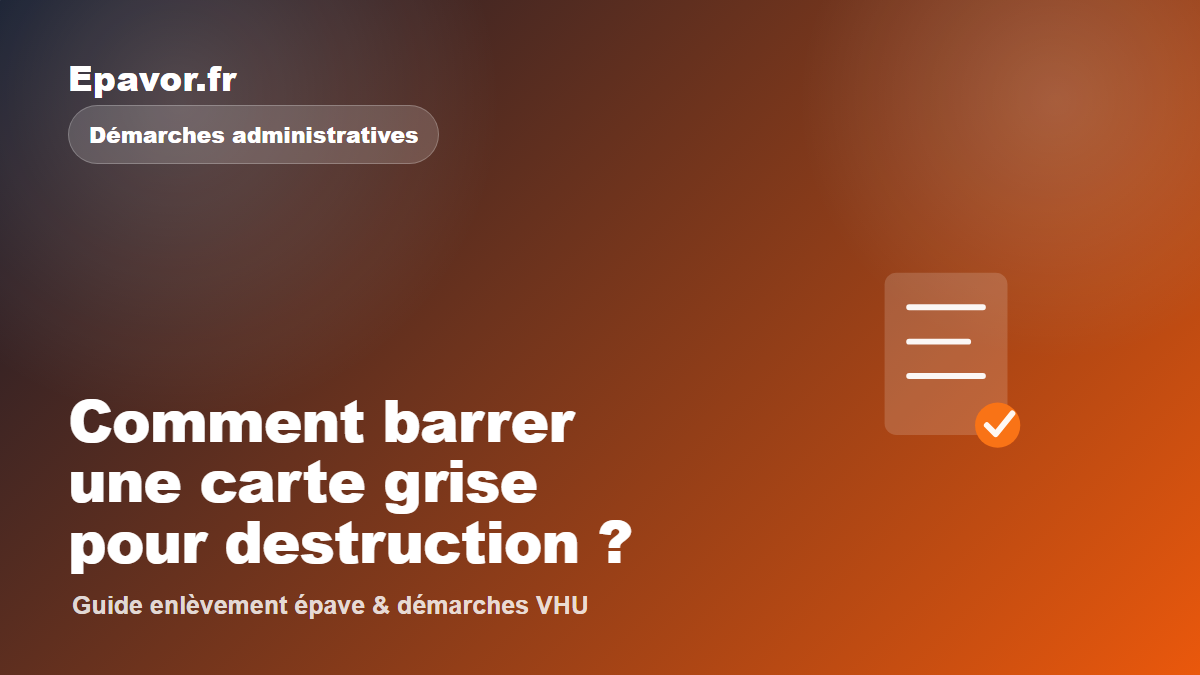 Comment barrer une carte grise pour destruction ?