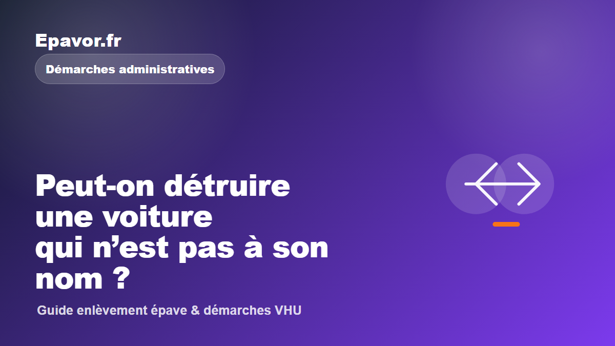 Peut-on détruire une voiture qui n’est pas à son nom ?