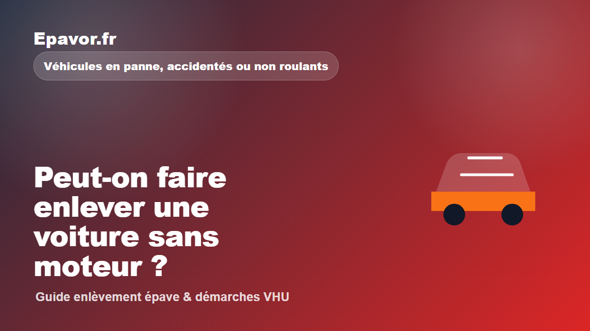 Peut-on faire enlever une voiture sans moteur ?