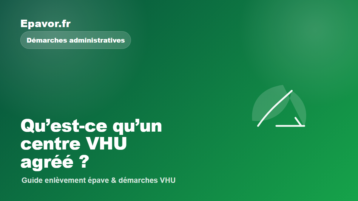 Qu’est-ce qu’un centre VHU agréé ?